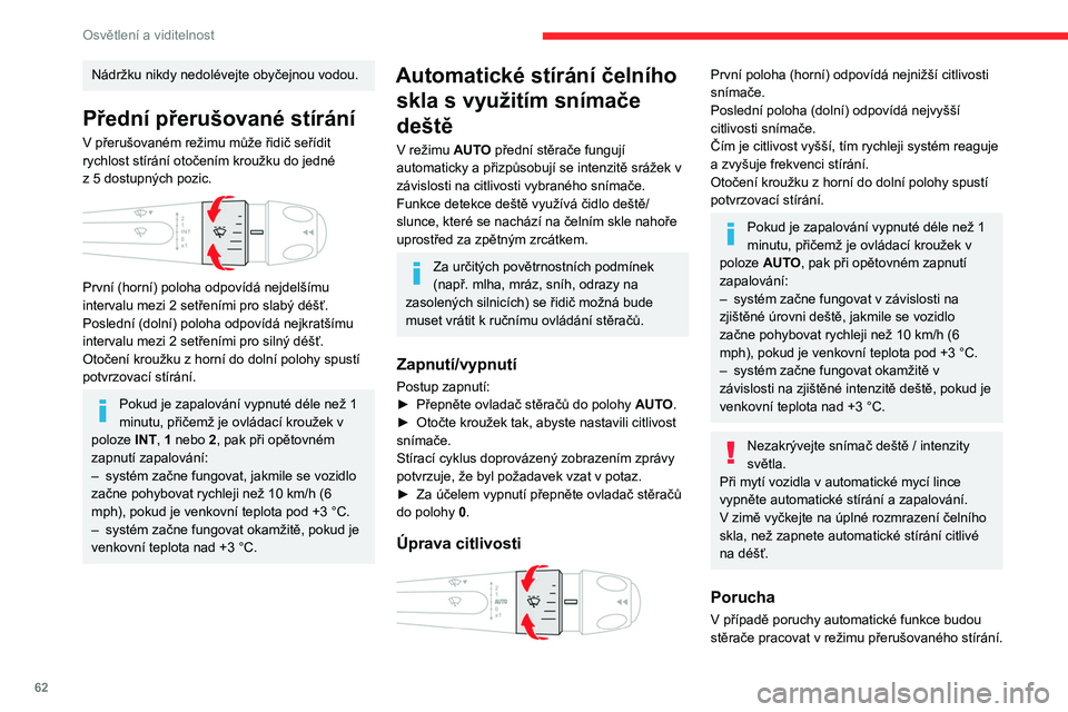 CITROEN C4 2021 Návod na použití (in Czech) 62
Osvětlení a viditelnost
Nádržku nikdy nedolévejte obyčejnou vodou.
Přední přerušované stírání
V přerušovaném režimu může řidič seřídit
rychlost stírání otočením krouž CITROEN C4 2021 Návod na použití (in Czech) 62
Osvětlení a viditelnost
Nádržku nikdy nedolévejte obyčejnou vodou.
Přední přerušované stírání
V přerušovaném režimu může řidič seřídit
rychlost stírání otočením krouž