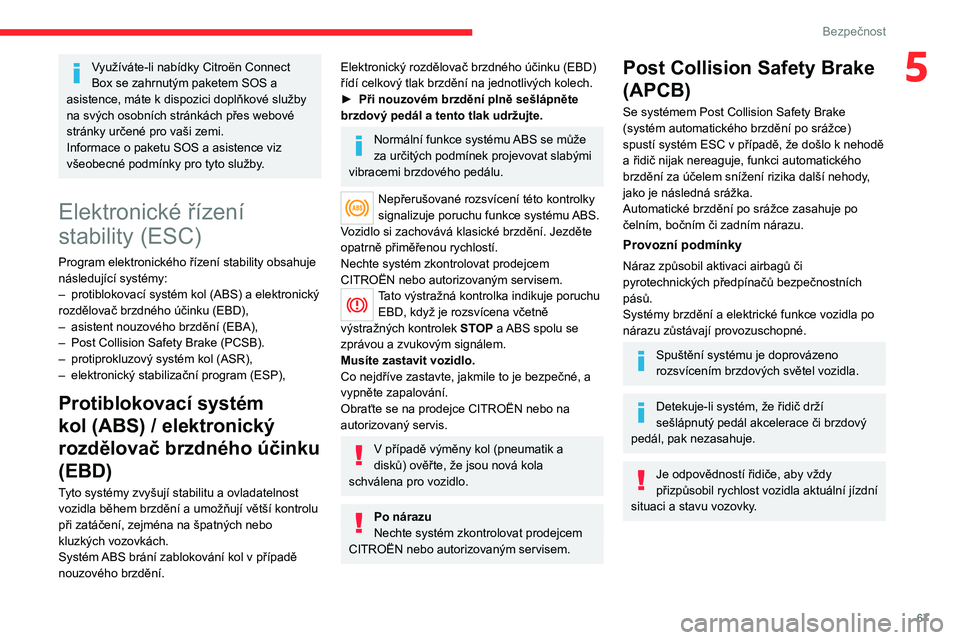CITROEN C4 2021 Návod na použití (in Czech) 67
Bezpečnost
5Využíváte-li nabídky Citroën Connect
Box se zahrnutým paketem SOS a
asistence, máte k
dispozici doplňkové služby
na svých osobních stránkách přes webové
stránky CITROEN C4 2021 Návod na použití (in Czech) 67
Bezpečnost
5Využíváte-li nabídky Citroën Connect
Box se zahrnutým paketem SOS a
asistence, máte k
dispozici doplňkové služby
na svých osobních stránkách přes webové
stránky