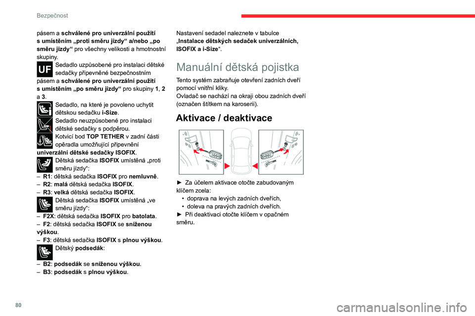 CITROEN C4 2021 Návod na použití (in Czech) 80
Bezpečnost
pásem a schválené pro univerzální použití
s umístěním „proti směru jízdy“ a/nebo „po
směru jízdy“ pro všechny velikosti a
hmotnostní
skupiny.
Sedadlo uzp CITROEN C4 2021 Návod na použití (in Czech) 80
Bezpečnost
pásem a schválené pro univerzální použití
s umístěním „proti směru jízdy“ a/nebo „po
směru jízdy“ pro všechny velikosti a
hmotnostní
skupiny.
Sedadlo uzp