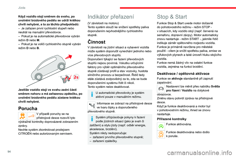 CITROEN C4 2021 Návod na použití (in Czech) 94
Jízda
Otevírání kapoty
Před jakýmkoli zásahem pod kapotou
deaktivujte systém Stop & Start jako prevenci
všech rizik zranění kvůli automatickému
restartování motoru.
Jízda po zapl CITROEN C4 2021 Návod na použití (in Czech) 94
Jízda
Otevírání kapoty
Před jakýmkoli zásahem pod kapotou
deaktivujte systém Stop & Start jako prevenci
všech rizik zranění kvůli automatickému
restartování motoru.
Jízda po zapl