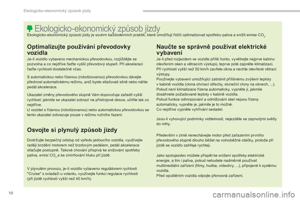 CITROEN C4 AIRCROSS 2016 Návod na použití (in Czech) 10
C4-aircross_cs_Chap00c_eco-conduite_ed01-2014
ekologicko-ekonomický způsob jízdyekologicko-ekonomický způsob jízdy je souhrn každodenních praktik, které umožňují řidiči optimalizovat CITROEN C4 AIRCROSS 2016 Návod na použití (in Czech) 10
C4-aircross_cs_Chap00c_eco-conduite_ed01-2014
ekologicko-ekonomický způsob jízdyekologicko-ekonomický způsob jízdy je souhrn každodenních praktik, které umožňují řidiči optimalizovat