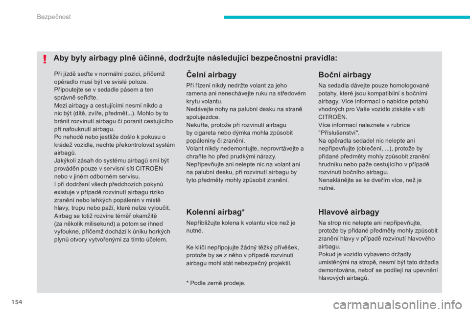 CITROEN C4 AIRCROSS 2016 Návod na použití (in Czech) 154
C4-aircross_cs_Chap06_securite_ed01-2014
Při jízdě seďte v normální pozici, přičemž
opěradlo musí být ve svislé poloze.
Připoutejte se v sedadle pásem a ten
správně seřiďte.
M CITROEN C4 AIRCROSS 2016 Návod na použití (in Czech) 154
C4-aircross_cs_Chap06_securite_ed01-2014
Při jízdě seďte v normální pozici, přičemž
opěradlo musí být ve svislé poloze.
Připoutejte se v sedadle pásem a ten
správně seřiďte.
M