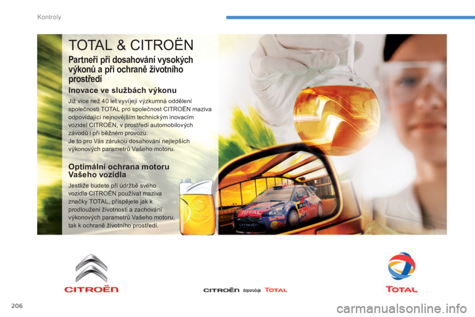 CITROEN C4 AIRCROSS 2016 Návod na použití (in Czech) 206
C4-aircross_cs_Chap08_verifications_ed01-2014
total & Ci troË N
Partneři při dosahování vysokých
výkonů a při ochraně životního
prostředí
Inovace ve službách výkonu
Již více n CITROEN C4 AIRCROSS 2016 Návod na použití (in Czech) 206
C4-aircross_cs_Chap08_verifications_ed01-2014
total & Ci troË N
Partneři při dosahování vysokých
výkonů a při ochraně životního
prostředí
Inovace ve službách výkonu
Již více n