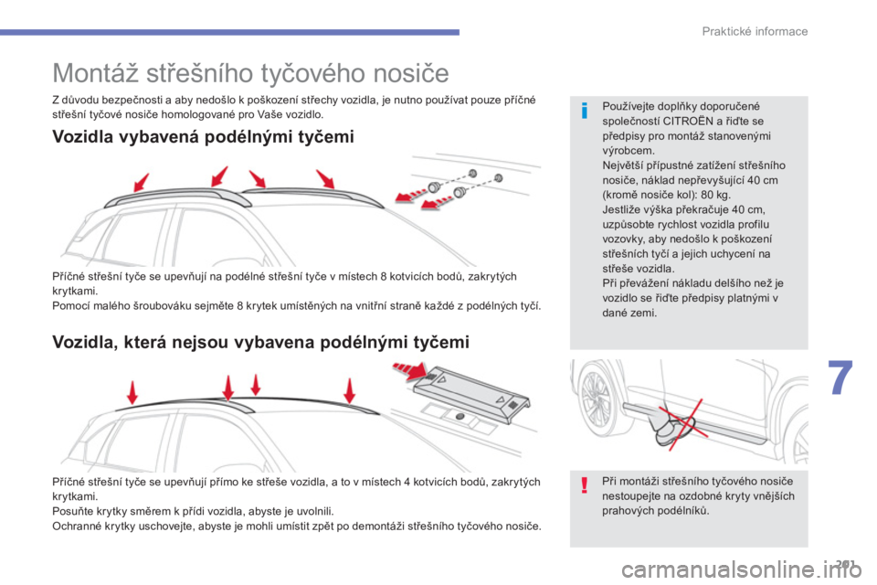 CITROEN C4 AIRCROSS 2013  Návod na použití (in Czech) 201
7
Praktické informace
   
 
 
 
 
Montáž střešního tyčového nosiče 
 
 
Při mont