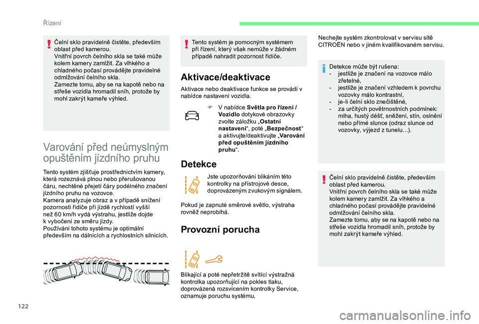 CITROEN C4 CACTUS 2019 Návod na použití (in Czech) 122
Čelní sklo pravidelně čistěte, především
oblast před kamerou.
Vnitřní povrch čelního skla se také může
kolem kamery zamlžit. Za vlhkého a
chladného počasí provádějte prav CITROEN C4 CACTUS 2019 Návod na použití (in Czech) 122
Čelní sklo pravidelně čistěte, především
oblast před kamerou.
Vnitřní povrch čelního skla se také může
kolem kamery zamlžit. Za vlhkého a
chladného počasí provádějte prav