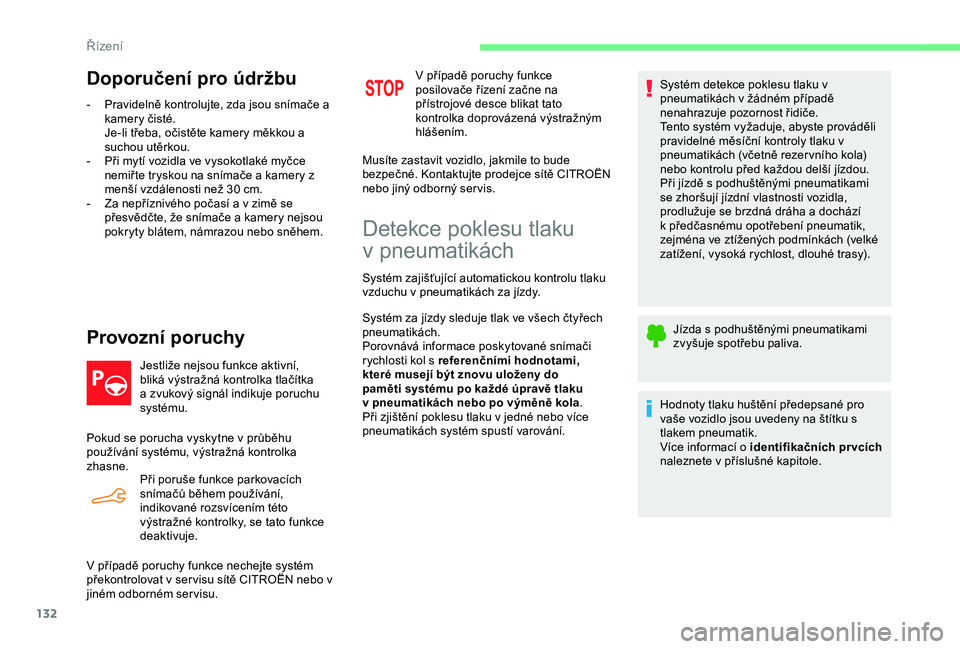 CITROEN C4 CACTUS 2019 Návod na použití (in Czech) 132
Doporučení pro údržbu
- Pravidelně kontrolujte, zda jsou snímače a kamery čisté.
Je-li třeba, očistěte kamery měkkou a
suchou utěrkou.
-
P
ři mytí vozidla ve vysokotlaké myčc CITROEN C4 CACTUS 2019 Návod na použití (in Czech) 132
Doporučení pro údržbu
- Pravidelně kontrolujte, zda jsou snímače a kamery čisté.
Je-li třeba, očistěte kamery měkkou a
suchou utěrkou.
-
P
ři mytí vozidla ve vysokotlaké myčc