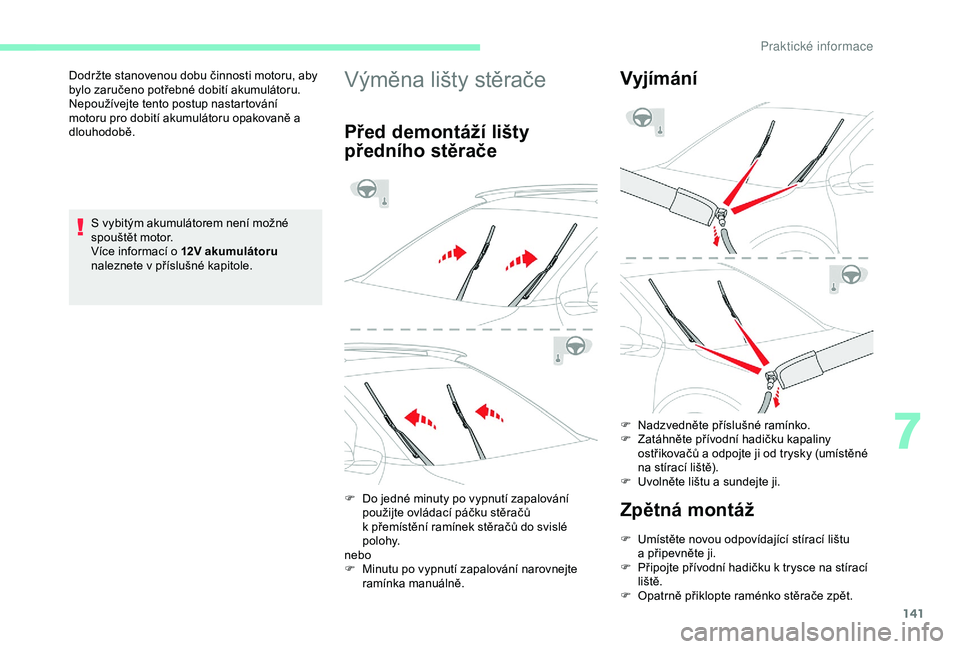 CITROEN C4 CACTUS 2019 Návod na použití (in Czech) 141
S vybitým akumulátorem není možné
spouštět motor.
Více informací o 12V akumulátoru
naleznete v příslušné kapitole.
Dodržte stanovenou dobu činnosti motoru, aby
bylo zaručeno p CITROEN C4 CACTUS 2019 Návod na použití (in Czech) 141
S vybitým akumulátorem není možné
spouštět motor.
Více informací o 12V akumulátoru
naleznete v příslušné kapitole.
Dodržte stanovenou dobu činnosti motoru, aby
bylo zaručeno p