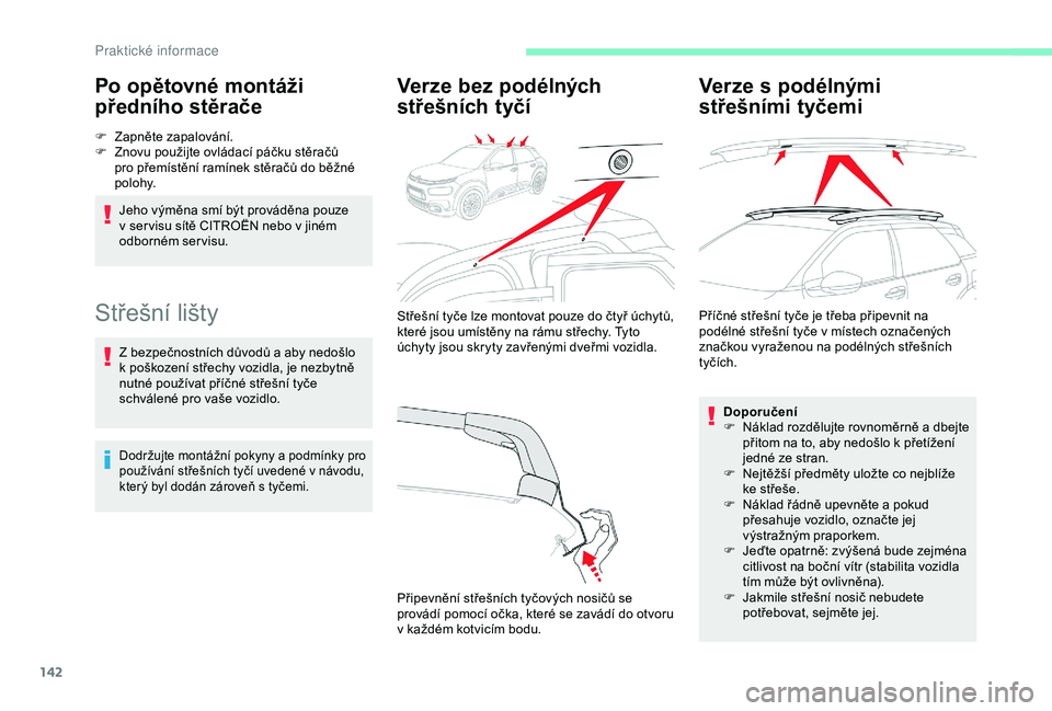CITROEN C4 CACTUS 2019 Návod na použití (in Czech) 142
Po opětovné montáži
předního stěrače
F Zapněte zapalování.
F Z novu použijte ovládací páčku stěračů
pro přemístění ramínek stěračů do běžné
polohy.
Jeho výměna s CITROEN C4 CACTUS 2019 Návod na použití (in Czech) 142
Po opětovné montáži
předního stěrače
F Zapněte zapalování.
F Z novu použijte ovládací páčku stěračů
pro přemístění ramínek stěračů do běžné
polohy.
Jeho výměna s