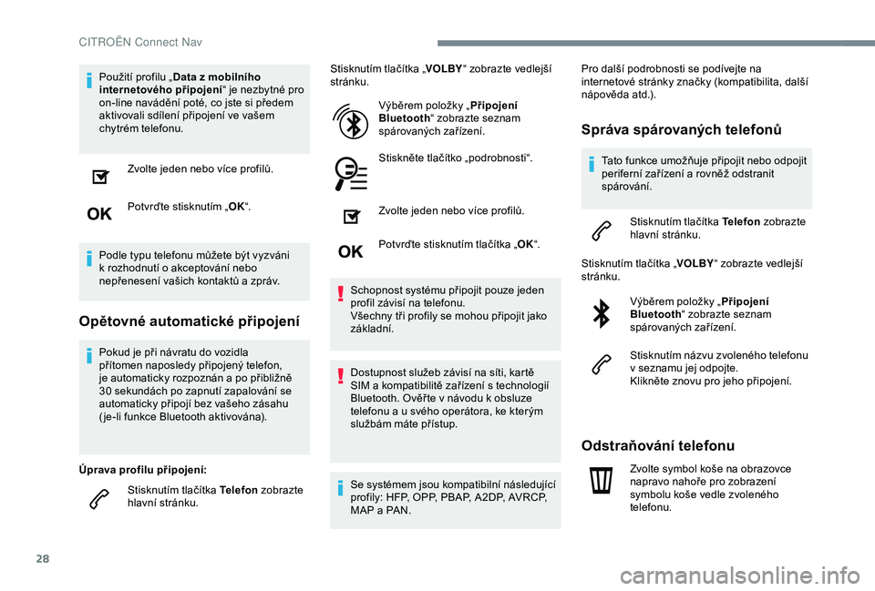 CITROEN C4 CACTUS 2019 Návod na použití (in Czech) 28
Použití profilu „Data z mobilního
internetového připojení “ je nezbytné pro
on-line navádění poté, co jste si předem
aktivovali sdílení připojení ve vašem
chytrém telefonu CITROEN C4 CACTUS 2019 Návod na použití (in Czech) 28
Použití profilu „Data z mobilního
internetového připojení “ je nezbytné pro
on-line navádění poté, co jste si předem
aktivovali sdílení připojení ve vašem
chytrém telefonu