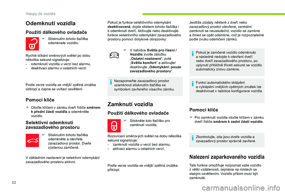CITROEN C4 CACTUS 2019 Návod na použití (in Czech) 32
Zamknutí vozidla
Použití dálkového ovladače
F Stiskněte toto tlačítko pro zamknutí vozidla.
Rozsvícení směrových světel na dobu několika
sekund signalizuje:
-
z
amknutí vozidla CITROEN C4 CACTUS 2019 Návod na použití (in Czech) 32
Zamknutí vozidla
Použití dálkového ovladače
F Stiskněte toto tlačítko pro zamknutí vozidla.
Rozsvícení směrových světel na dobu několika
sekund signalizuje:
-
z
amknutí vozidla
