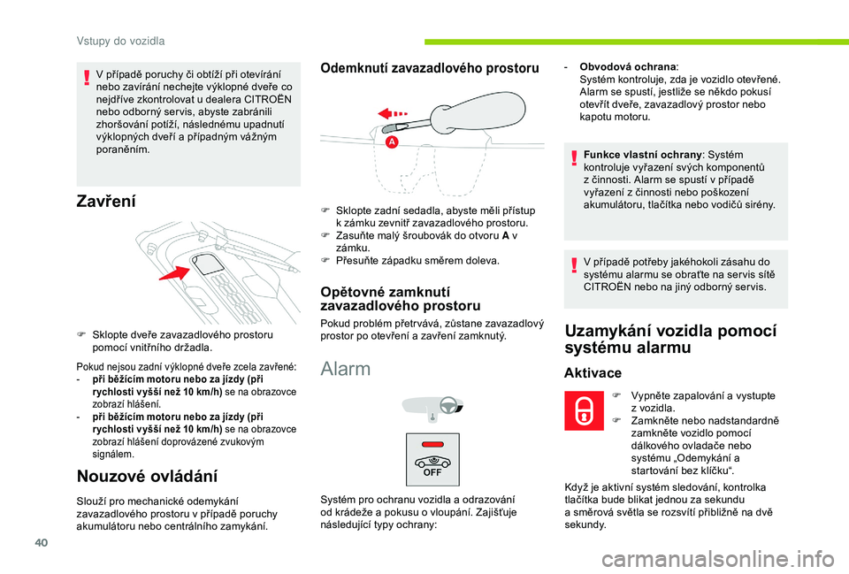 CITROEN C4 CACTUS 2019 Návod na použití (in Czech) 40
V případě poruchy či obtíží při otevírání
n ebo zavírání nechejte výklopné dveře co
nejdříve zkontrolovat u
dealera CITROËN
nebo odborný ser vis, abyste zabránili
zhorš CITROEN C4 CACTUS 2019 Návod na použití (in Czech) 40
V případě poruchy či obtíží při otevírání
n ebo zavírání nechejte výklopné dveře co
nejdříve zkontrolovat u
dealera CITROËN
nebo odborný ser vis, abyste zabránili
zhorš