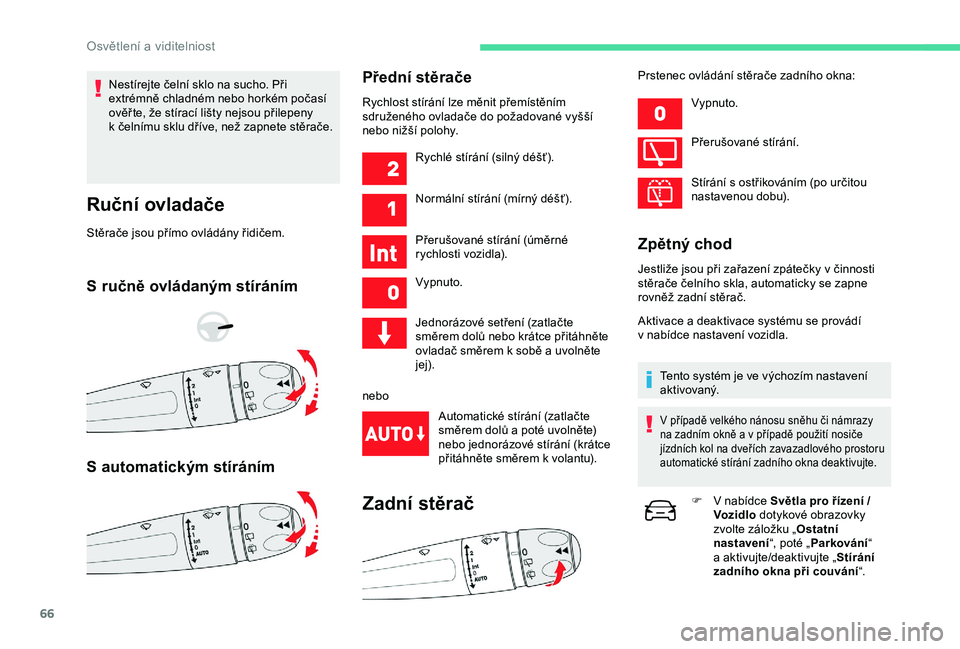 CITROEN C4 CACTUS 2019 Návod na použití (in Czech) 66
Nestírejte čelní sklo na sucho. Při
extrémně chladném nebo horkém počasí
ověř te, že stírací lišty nejsou přilepeny
k čelnímu sklu dříve, než zapnete stěrače.
Ruční ov CITROEN C4 CACTUS 2019 Návod na použití (in Czech) 66
Nestírejte čelní sklo na sucho. Při
extrémně chladném nebo horkém počasí
ověř te, že stírací lišty nejsou přilepeny
k čelnímu sklu dříve, než zapnete stěrače.
Ruční ov