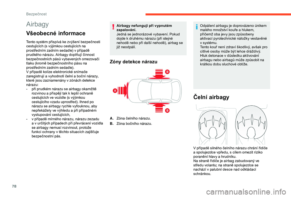 CITROEN C4 CACTUS 2019 Návod na použití (in Czech) 78
Airbagy
Všeobecné informace
Tento systém přispívá ke zvýšení bezpečnosti
cestujících (s výjimkou cestujících na
prostředním zadním sedadle) v
případě
prudkého nárazu. A CITROEN C4 CACTUS 2019 Návod na použití (in Czech) 78
Airbagy
Všeobecné informace
Tento systém přispívá ke zvýšení bezpečnosti
cestujících (s výjimkou cestujících na
prostředním zadním sedadle) v
případě
prudkého nárazu. A