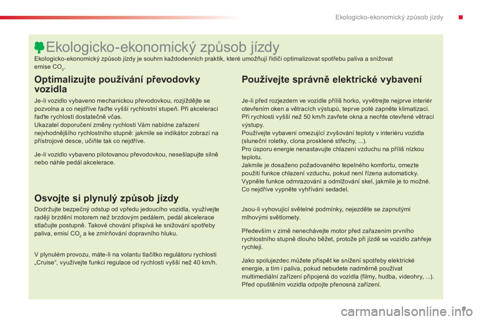 CITROEN C4 CACTUS 2018 Návod na použití (in Czech) 9
C4-cactus_cs_Chap00c_eco-conduite_ed01-2016
Optimalizujte používání převodovky
vozidla
Je-li vozidlo vybaveno mechanickou převodovkou, rozjíždějte se
pozvolna a co nejdříve řaďte vyš CITROEN C4 CACTUS 2018 Návod na použití (in Czech) 9
C4-cactus_cs_Chap00c_eco-conduite_ed01-2016
Optimalizujte používání převodovky
vozidla
Je-li vozidlo vybaveno mechanickou převodovkou, rozjíždějte se
pozvolna a co nejdříve řaďte vyš