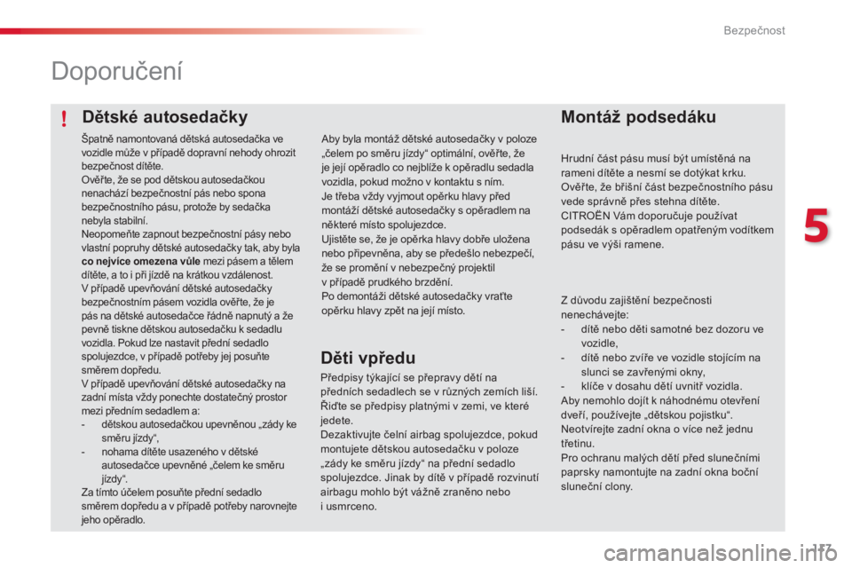 CITROEN C4 CACTUS 2018 Návod na použití (in Czech) 117
C4-cactus_cs_Chap05_securite_ed01-2016
Dětské autosedačky
Doporučení
Montáž podsedáku
Hrudní část pásu musí být umístěná na
rameni dítěte a nesmí se dotýkat krku.
Ověř te, CITROEN C4 CACTUS 2018 Návod na použití (in Czech) 117
C4-cactus_cs_Chap05_securite_ed01-2016
Dětské autosedačky
Doporučení
Montáž podsedáku
Hrudní část pásu musí být umístěná na
rameni dítěte a nesmí se dotýkat krku.
Ověř te,