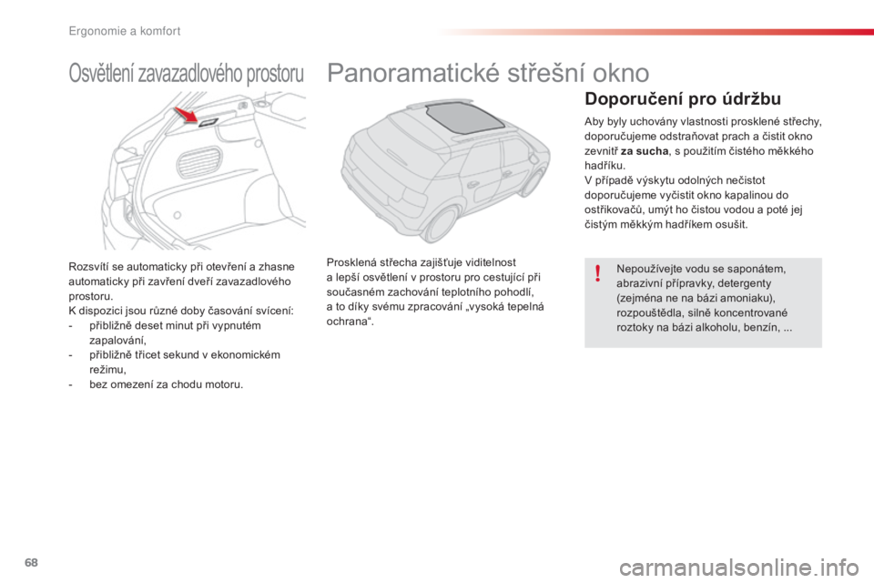 CITROEN C4 CACTUS 2018 Návod na použití (in Czech) 68
C4-cactus_cs_Chap03_Ergonomie-et-confort_ed01-2016
Rozsvítí se automaticky při otevření a zhasne
automaticky při zavření dveří zavazadlového
prostoru.
K dispozici jsou různé doby ča CITROEN C4 CACTUS 2018 Návod na použití (in Czech) 68
C4-cactus_cs_Chap03_Ergonomie-et-confort_ed01-2016
Rozsvítí se automaticky při otevření a zhasne
automaticky při zavření dveří zavazadlového
prostoru.
K dispozici jsou různé doby ča