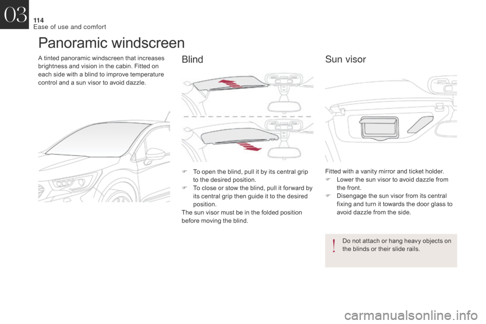 Citroen DS4 2017 1.G Owners Manual 11 4
DS4_en_Chap03_ergonomie-et-confort_ed01-2016
Panoramic windscreen
A tinted panoramic windscreen that increases
brightness and vision in the cabin. Fitted on
each side with a blind to improve te Citroen DS4 2017 1.G Owners Manual 11 4
DS4_en_Chap03_ergonomie-et-confort_ed01-2016
Panoramic windscreen
A tinted panoramic windscreen that increases
brightness and vision in the cabin. Fitted on
each side with a blind to improve te