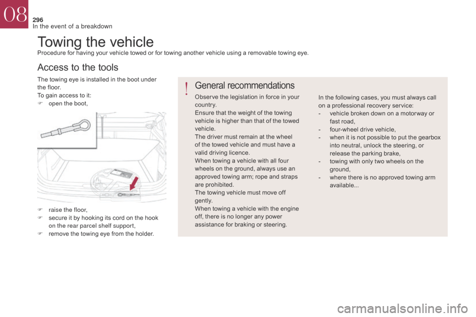 Citroen DS4 2017 1.G Owners Manual 296
DS4_en_Chap08_en-cas-de-panne_ed01-2016
Towing the vehicleProcedure for having your vehicle towed or for towing another vehicle using a removable towing eye.
The towing eye is installed in the boo