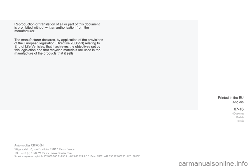 Citroen DS4 2017 1.G Owners Manual 4dconceptdiadeis
Interak07-16
Reproduction or translation of all or part of this document
is prohibited without written authorisation from the
manufacturer.
Printed in the EUAnglais
The manufacturer Citroen DS4 2017 1.G Owners Manual 4dconceptdiadeis
Interak07-16
Reproduction or translation of all or part of this document
is prohibited without written authorisation from the
manufacturer.
Printed in the EUAnglais
The manufacturer