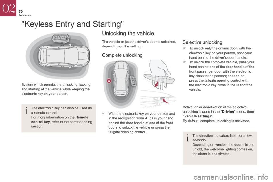 Citroen DS4 2017 1.G Owners Manual 70
DS4_en_Chap02_ouvertures_ed01-2016
"Keyless Entry and Starting"
System which permits the unlocking, locking 
and starting of the vehicle while keeping the 
electronic key on your person.The electro