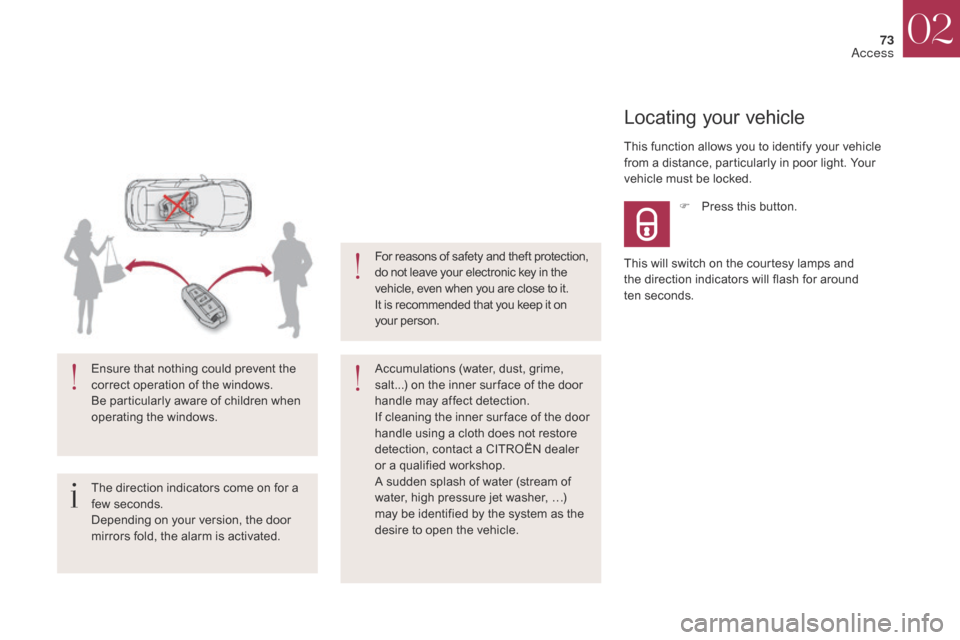 Citroen DS4 2017 1.G Manual PDF 73
DS4_en_Chap02_ouvertures_ed01-2016
The direction indicators come on for a 
few seconds.
Depending on your version, the door 
mirrors fold, the alarm is activated. Ensure that nothing could prevent 