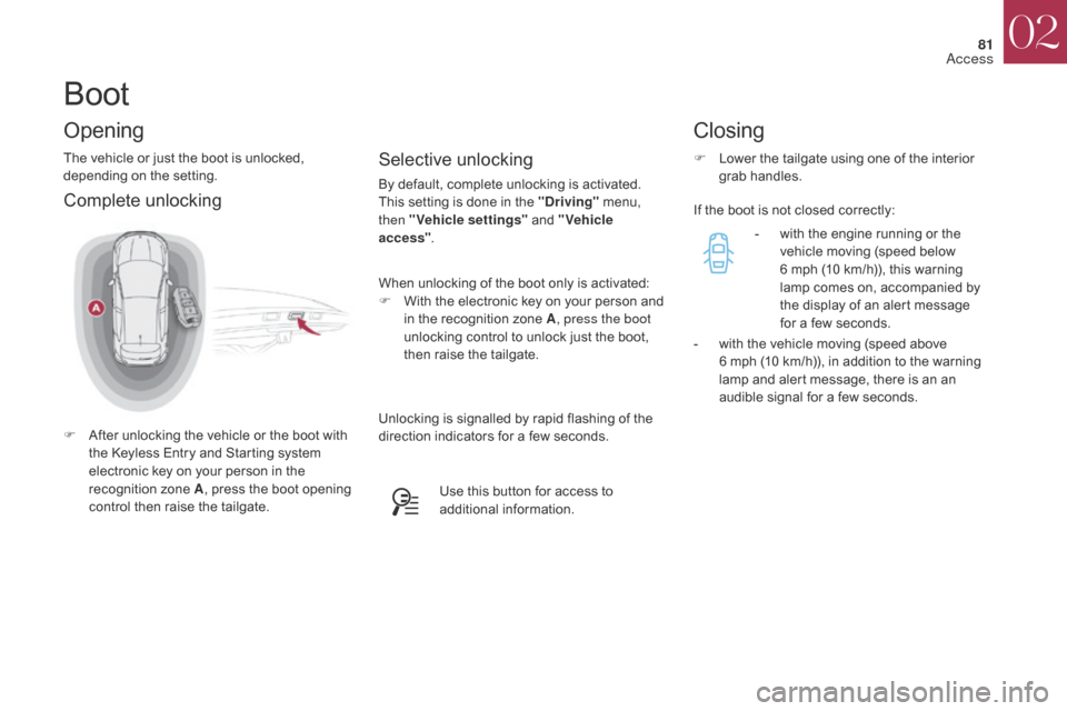 Citroen DS4 2017 1.G Owners Manual 81
DS4_en_Chap02_ouvertures_ed01-2016
Boot
The vehicle or just the boot is unlocked, 
depending on the setting.Selective unlocking
By default, complete unlocking is activated.
This setting is done in 