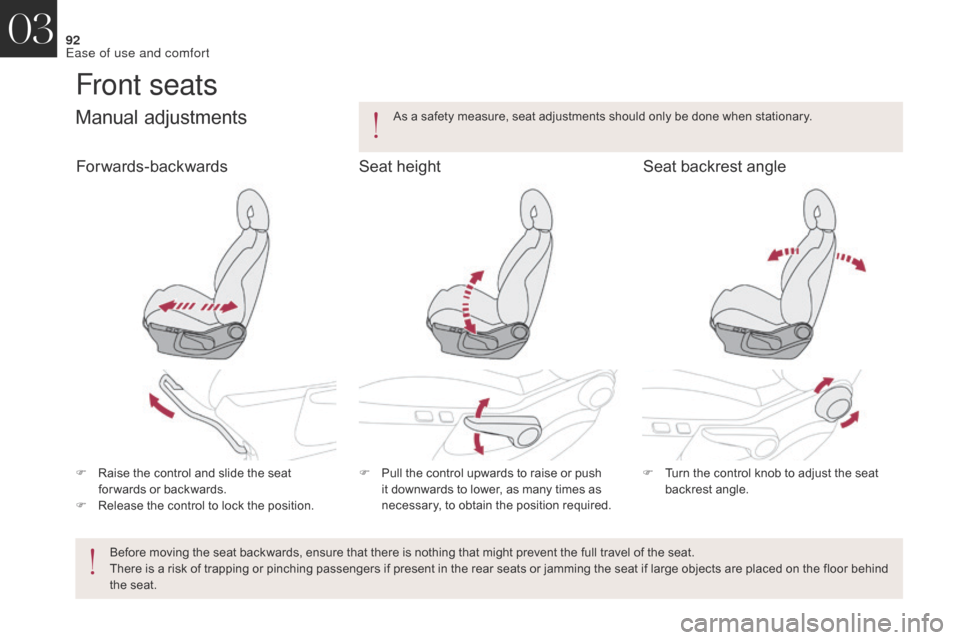 Citroen DS4 2017 1.G Owners Manual 92
DS4_en_Chap03_ergonomie-et-confort_ed01-2016
Front seats
Manual adjustments
F Raise the control and slide the seat for wards or backwards.
F
 
R
 elease the control to lock the position. F
 P ull t
