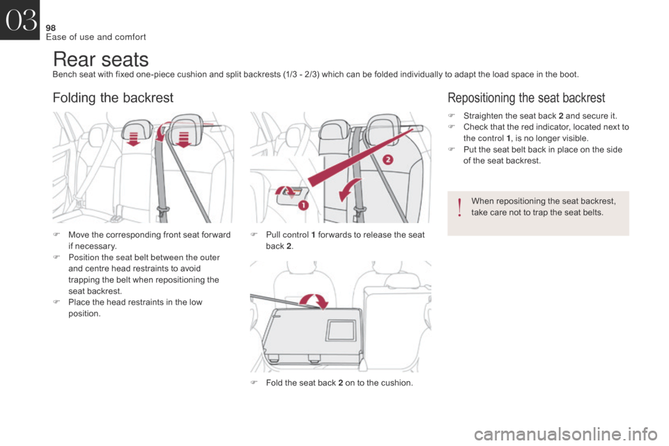 Citroen DS4 2017 1.G Owners Manual 98
DS4_en_Chap03_ergonomie-et-confort_ed01-2016
Rear seatsBench seat with fixed one-piece cushion and split backrests (1/3 - 2/3) which can be folded individually to adapt the load space in the boot.
