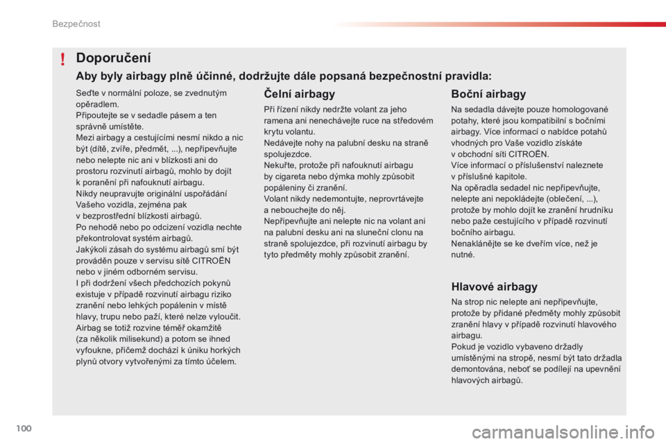 CITROEN C4 CACTUS 2016 Návod na použití (in Czech) 100
C4-cactus_cs_Chap05_securite_ed01-2015
Seďte v normální poloze, se zvednutým
opěradlem.
Připoutejte se v sedadle pásem a ten
správně umístěte.
Mezi airbagy a cestujícími nesmí nikd CITROEN C4 CACTUS 2016 Návod na použití (in Czech) 100
C4-cactus_cs_Chap05_securite_ed01-2015
Seďte v normální poloze, se zvednutým
opěradlem.
Připoutejte se v sedadle pásem a ten
správně umístěte.
Mezi airbagy a cestujícími nesmí nikd