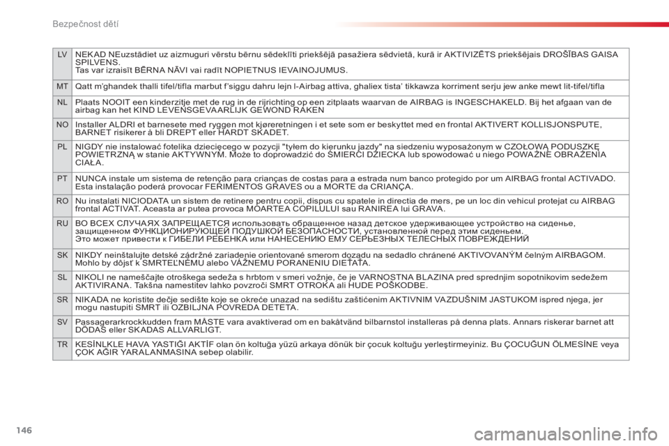 CITROEN C4 CACTUS 2015 Návod na použití (in Czech) 146
lvNek aD Neuzstādiet uz aizmuguri vērstu bērnu sēdeklīti priekšējā pasažiera sēdvietā, kurā ir aktiviZ ĒtS p riekšējais Dr oŠĪ BaS Ga iSa
S Pi lv eN S .
ta
s var izraisīt BĒ CITROEN C4 CACTUS 2015 Návod na použití (in Czech) 146
lvNek aD Neuzstādiet uz aizmuguri vērstu bērnu sēdeklīti priekšējā pasažiera sēdvietā, kurā ir aktiviZ ĒtS p riekšējais Dr oŠĪ BaS Ga iSa
S Pi lv eN S .
ta
s var izraisīt BĒ