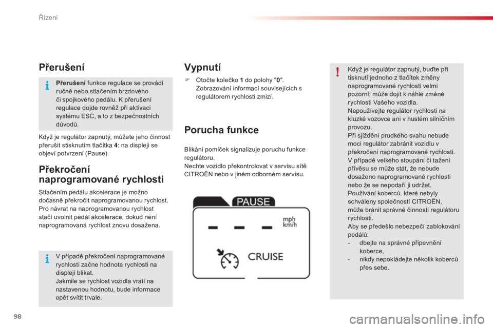 CITROEN C4 CACTUS 2015 Návod na použití (in Czech) 98
C4-cactus_cs_Chap05_conduite_ed02-2014
Blikání pomlček signalizuje poruchu funkce
regulátoru.
Nechte vozidlo překontrolovat v servisu sítě
C
i
tro
Ë
N nebo v jiném odborném servisu.
Po CITROEN C4 CACTUS 2015 Návod na použití (in Czech) 98
C4-cactus_cs_Chap05_conduite_ed02-2014
Blikání pomlček signalizuje poruchu funkce
regulátoru.
Nechte vozidlo překontrolovat v servisu sítě
C
i
tro
Ë
N nebo v jiném odborném servisu.
Po