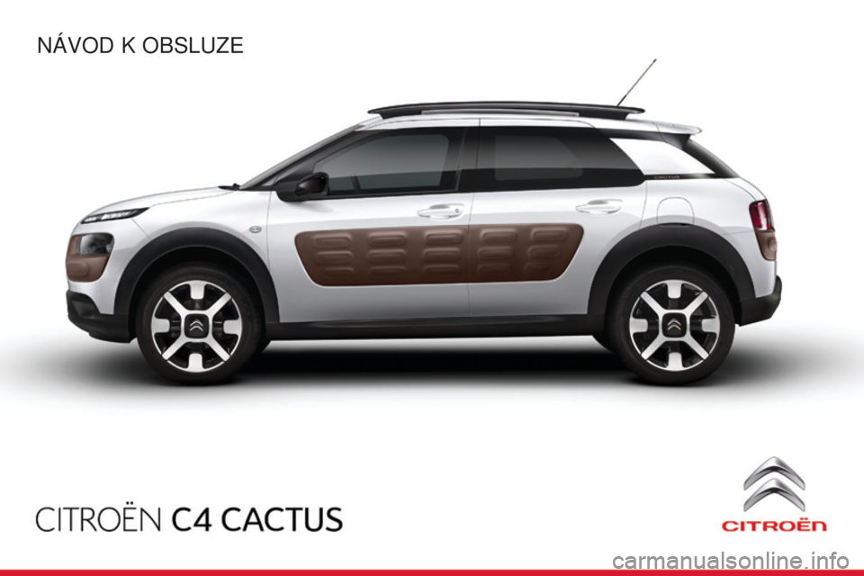 CITROEN C4 CACTUS 2014  Návod na použití (in Czech) E3_cs_Chap00_couv debut_ed01-2014
NÁVOD K OBSLUZE 