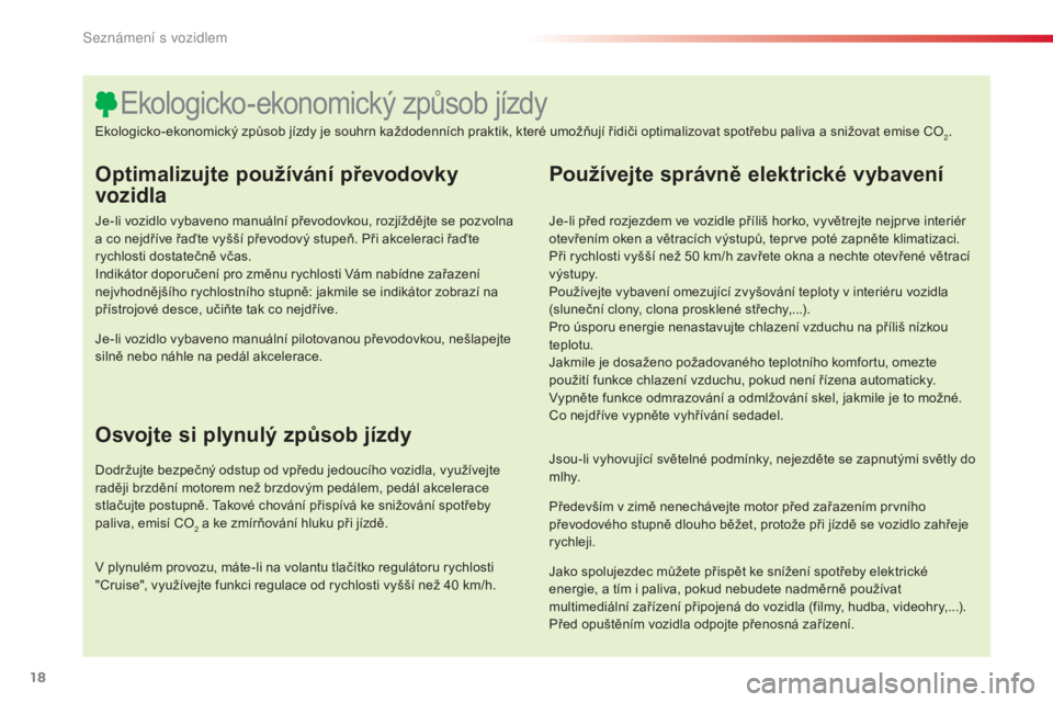 CITROEN C4 CACTUS 2014 Návod na použití (in Czech) 18
E3_cs_Chap00b_prise-en-main_ed01-2014
Optimalizujte používání převodovky
vozidla
Je-li vozidlo vybaveno manuální převodovkou, rozjíždějte se pozvolna
a co nejdříve řaďte vyšší p CITROEN C4 CACTUS 2014 Návod na použití (in Czech) 18
E3_cs_Chap00b_prise-en-main_ed01-2014
Optimalizujte používání převodovky
vozidla
Je-li vozidlo vybaveno manuální převodovkou, rozjíždějte se pozvolna
a co nejdříve řaďte vyšší p