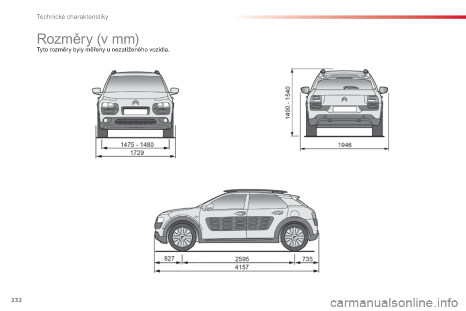 CITROEN C4 CACTUS 2014 Návod na použití (in Czech) 232
E3_cs_Chap11_caracteristiques_techniques_ed01-2014
Rozměry (v mm)Tyto rozměry byly měřeny u nezatíženého vozidla.
T CITROEN C4 CACTUS 2014 Návod na použití (in Czech) 232
E3_cs_Chap11_caracteristiques_techniques_ed01-2014
Rozměry (v mm)Tyto rozměry byly měřeny u nezatíženého vozidla.
T