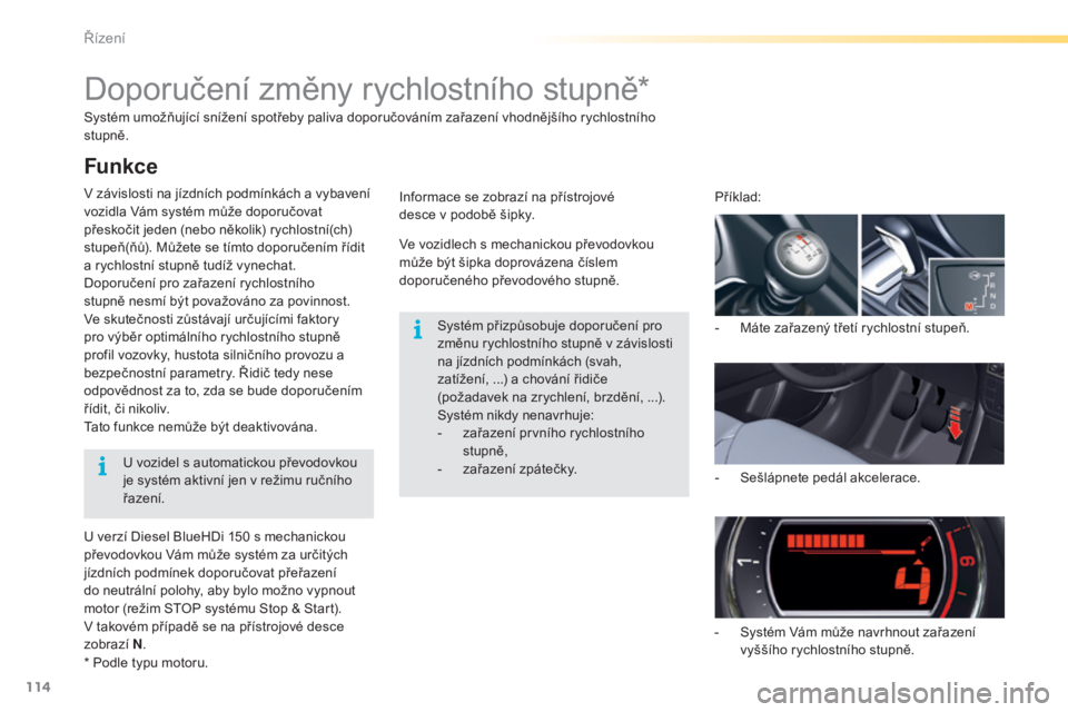 CITROEN C5 2016 Návod na použití (in Czech) 114
C5_cs_Chap04_conduite_ed01-2015
Systém umožňující snížení spotřeby paliva doporučováním zařazení vhodnějšího rychlostního
stupně.
v
závislosti na jízdních podmínkách a vy CITROEN C5 2016 Návod na použití (in Czech) 114
C5_cs_Chap04_conduite_ed01-2015
Systém umožňující snížení spotřeby paliva doporučováním zařazení vhodnějšího rychlostního
stupně.
v
závislosti na jízdních podmínkách a vy