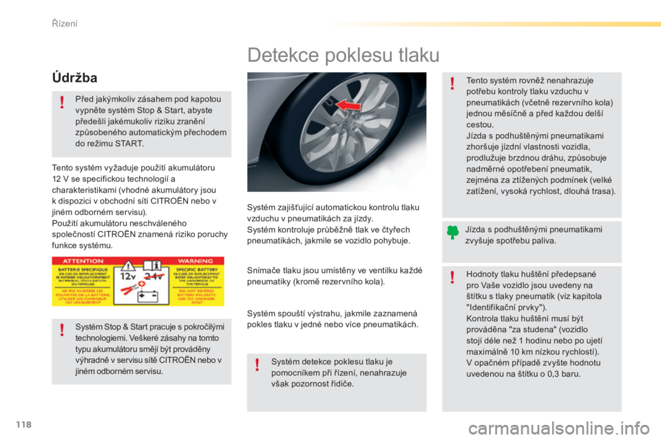 CITROEN C5 2016 Návod na použití (in Czech) 118
C5_cs_Chap04_conduite_ed01-2015
Detekce poklesu tlaku
Systém zajišťující automatickou kontrolu tlaku
vzduchu v pneumatikách za jízdy.
Systém kontroluje průběžně tlak ve čtyřech
pne CITROEN C5 2016 Návod na použití (in Czech) 118
C5_cs_Chap04_conduite_ed01-2015
Detekce poklesu tlaku
Systém zajišťující automatickou kontrolu tlaku
vzduchu v pneumatikách za jízdy.
Systém kontroluje průběžně tlak ve čtyřech
pne