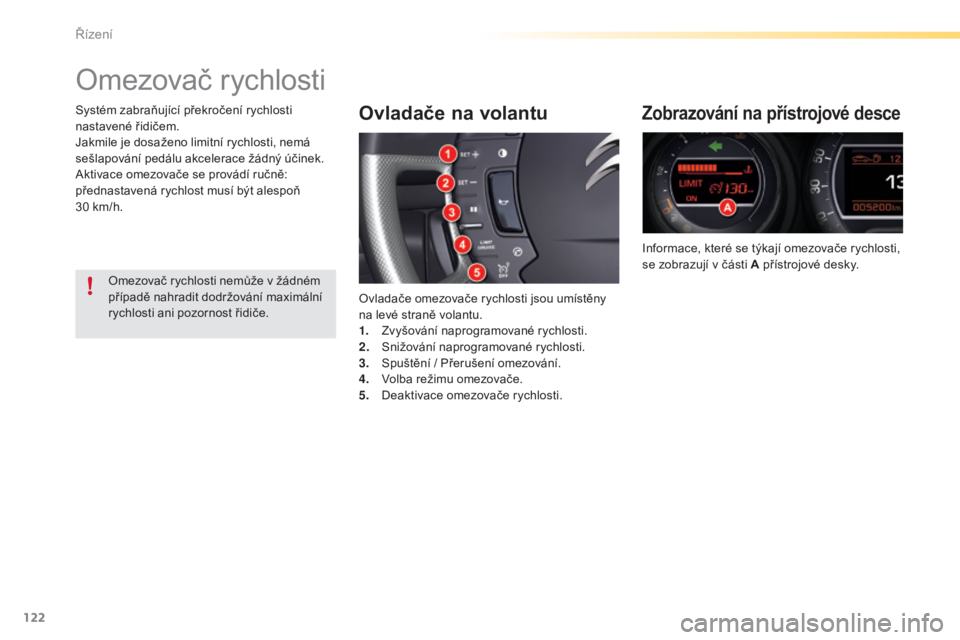 CITROEN C5 2016 Návod na použití (in Czech) 122
C5_cs_Chap04_conduite_ed01-2015
omezovač rychlosti
Ovladače na volantu
ovladače omezovače rychlosti jsou umístěny
na levé straně volantu.
1.
Z
vyšování naprogramované rychlosti.
2.
CITROEN C5 2016 Návod na použití (in Czech) 122
C5_cs_Chap04_conduite_ed01-2015
omezovač rychlosti
Ovladače na volantu
ovladače omezovače rychlosti jsou umístěny
na levé straně volantu.
1.
Z
vyšování naprogramované rychlosti.
2.