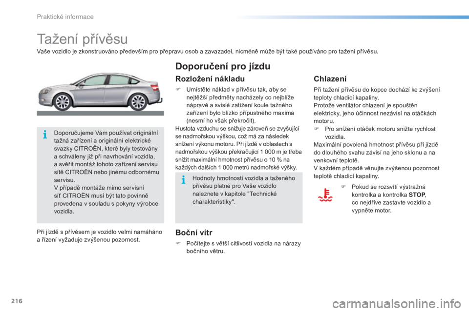 CITROEN C5 2016 Návod na použití (in Czech) 216
C5_cs_Chap08_information_ed01-2015
tažení přívěsu
vaše vozidlo je zkonstruováno především pro přepravu osob a zavazadel, nicméně může být také používáno pro tažení přívěsu CITROEN C5 2016 Návod na použití (in Czech) 216
C5_cs_Chap08_information_ed01-2015
tažení přívěsu
vaše vozidlo je zkonstruováno především pro přepravu osob a zavazadel, nicméně může být také používáno pro tažení přívěsu