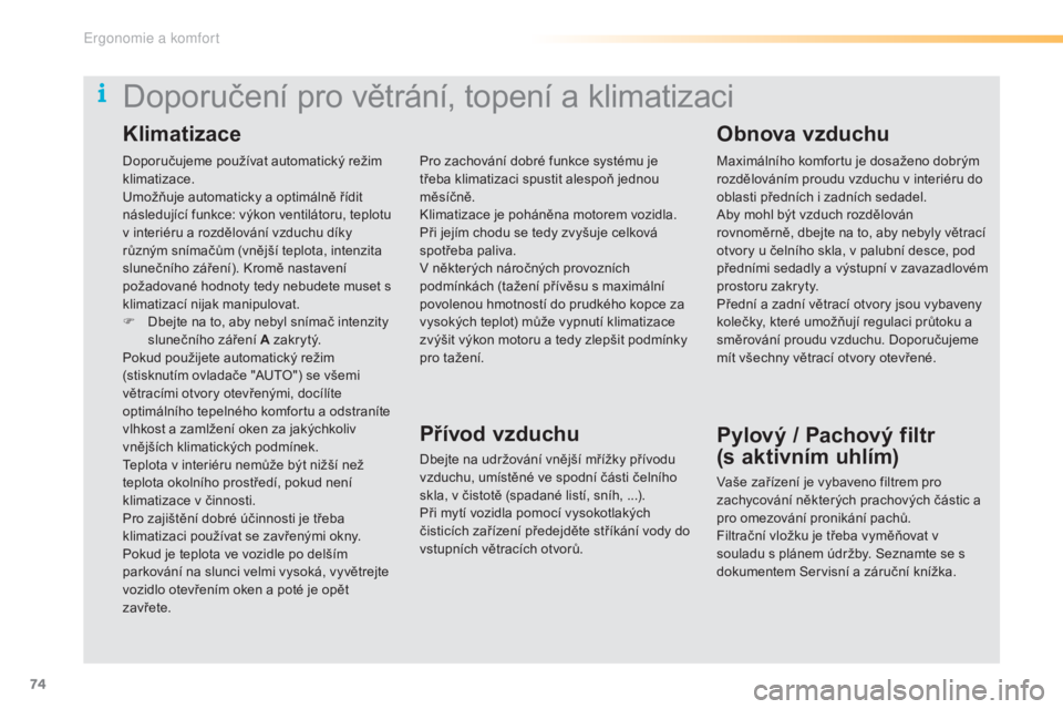 CITROEN C5 2016 Návod na použití (in Czech) 74
C5_cs_Chap03_ergo-et-confort_ed01-2015
Doporučujeme používat automatický režim
klimatizace.
um
ožňuje automaticky a optimálně řídit
následující funkce: výkon ventilátoru, teplotu CITROEN C5 2016 Návod na použití (in Czech) 74
C5_cs_Chap03_ergo-et-confort_ed01-2015
Doporučujeme používat automatický režim
klimatizace.
um
ožňuje automaticky a optimálně řídit
následující funkce: výkon ventilátoru, teplotu