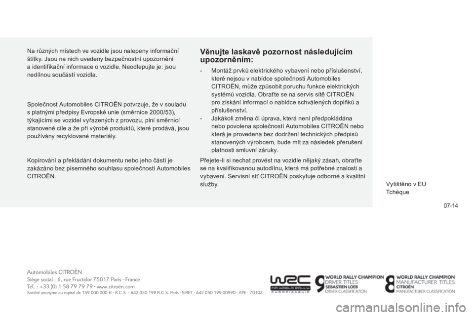 CITROEN C5 2015  Návod na použití (in Czech) 07-14
C5_cs_Chap13_couv-fin_ed01-2014
kopírování a překládání dokumentu nebo jeho částí je 
za kázáno bez písemného souhlasu společnosti auto mobiles 
C
itr

o
ËN.
Věnujte laskavě po