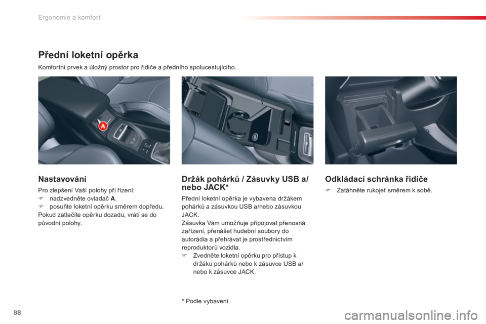 CITROEN C5 2015 Návod na použití (in Czech) 88
C5_cs_Chap03_ergo-et-confort_ed01-2014
Přední loketní opěrka
komfortní prvek a úložný prostor pro řidiče a předního spolucestujícího.
Nastavování
Pro zlepšení vaší polohy při CITROEN C5 2015 Návod na použití (in Czech) 88
C5_cs_Chap03_ergo-et-confort_ed01-2014
Přední loketní opěrka
komfortní prvek a úložný prostor pro řidiče a předního spolucestujícího.
Nastavování
Pro zlepšení vaší polohy při