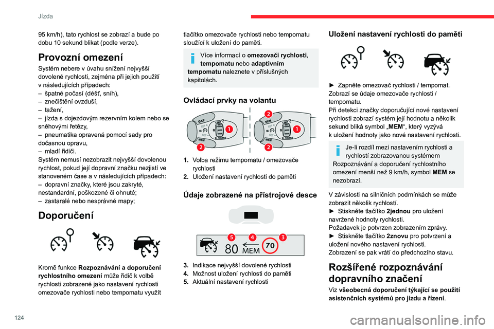 CITROEN C5 AIRCROSS 2022 Návod na použití (in Czech) 124
Jízda
95 km/h), tato rychlost se zobrazí a bude po
dobu 10 sekund blikat (podle verze).
Provozní omezení
Systém nebere v úvahu snížení nejvyšší
dovolené rychlosti, zejména při j CITROEN C5 AIRCROSS 2022 Návod na použití (in Czech) 124
Jízda
95 km/h), tato rychlost se zobrazí a bude po
dobu 10 sekund blikat (podle verze).
Provozní omezení
Systém nebere v úvahu snížení nejvyšší
dovolené rychlosti, zejména při j