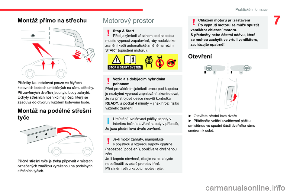 CITROEN C5 AIRCROSS 2022  Návod na použití (in Czech) 171
Praktické informace
7Montáž přímo na střechu 
 
Příčníky lze instalovat pouze ve čtyřech 
kotevních bodech umístěných na rámu střechy. 
Při zavřených dveřích jsou tyto body 