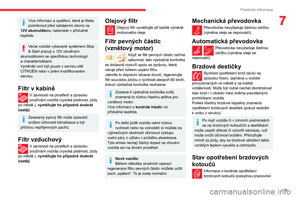 CITROEN C5 AIRCROSS 2022  Návod na použití (in Czech) 175
Praktické informace
7Více informací a opatření, která je třeba 
podniknout před zahájením úkonů na 
12V akumulátoru
, naleznete v   příslušné 
kapitole.
Verze vozidel vybavené sy