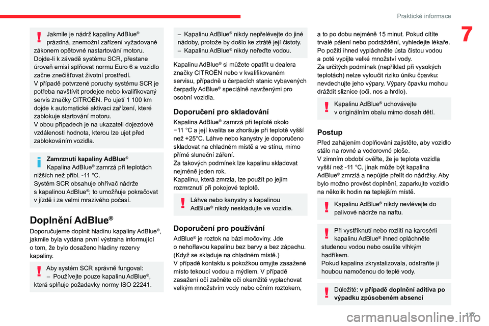 CITROEN C5 AIRCROSS 2022  Návod na použití (in Czech) 177
Praktické informace
7Jakmile je nádrž kapaliny AdBlue® 
prázdná, znemožní zařízení vyžadované 
zákonem opětovné nastartování motoru.
Dojde-li k
 
závadě systému SCR, přestane