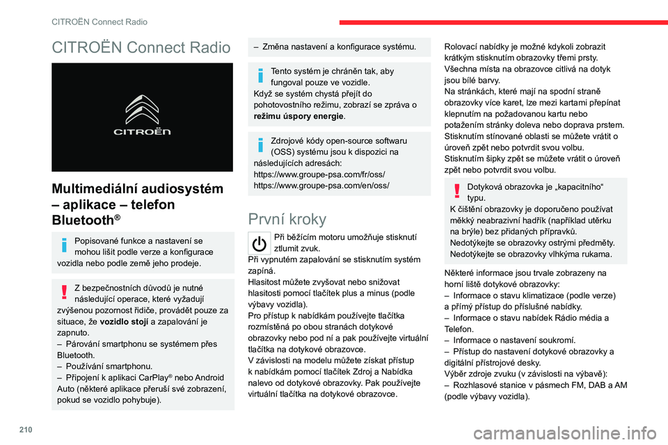 CITROEN C5 AIRCROSS 2022  Návod na použití (in Czech) 210
CITROËN Connect Radio
CITROËN Connect Radio 
 
Multimediální audiosystém 
– aplikace – telefon 
Bluetooth
®
Popisované funkce a nastavení se 
mohou lišit podle verze a konfigurace 
vo