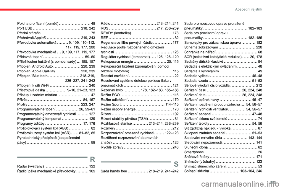 CITROEN C5 AIRCROSS 2022  Návod na použití (in Czech) 253
Abecední rejstřík
Poloha pro řízení (paměť)     48
Port USB     
218, 242
Přední stěrače
    
75
Přehrávač Apple®
    
219, 243
Převodovka automatická
    
9, 109, 110–112,  
1
