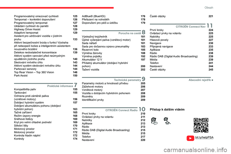 CITROEN C5 AIRCROSS 2022  Návod na použití (in Czech) 3
Obsah
  
  
 
 
 
 
Programovatelný omezovač rychlosti  125
Tempomat – konkrétní doporučení  126
Programovatelný tempomat  127
Ukládání rychlostí do paměti  128
Highway Driver Assist  