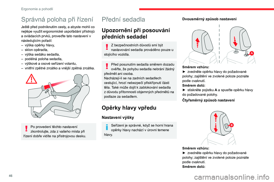 CITROEN C5 AIRCROSS 2022  Návod na použití (in Czech) 46
Ergonomie a pohodlí
Správná poloha při řízení
Ještě před podniknutím cesty, a abyste mohli co 
nejlépe využít ergonomické uspořádání přístrojů 
a ovládacích prvků, proveďt