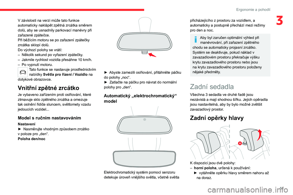 CITROEN C5 AIRCROSS 2022  Návod na použití (in Czech) 51
Ergonomie a pohodlí
3V závislosti na verzi může tato funkce 
automaticky naklápět zpětná zrcátka směrem 
dolů, aby se usnadnily parkovací manévry při 
zařazené zpátečce.
Při bě